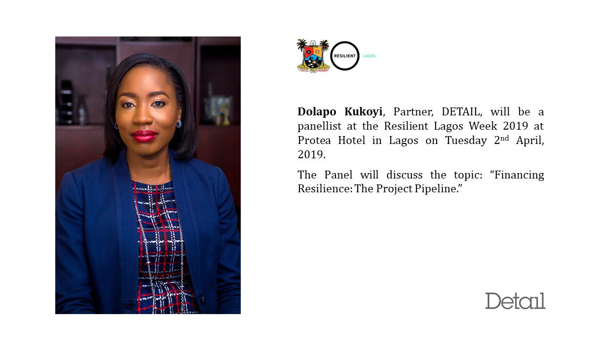 Dolapo Kukoyi, Partner, DETAIL, was a panelist at the Resilient Lagos Week 2019 at Protea Hotel in Lagos on Tuesday 2nd April 2019. The panel discussed the topic: “Financing Resilience: The Project Pipeline.”